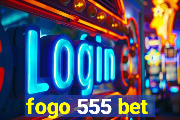 fogo 555 bet